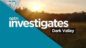 <a href="https://www.youtube.com/watch?v=g1CP2tyToys" target="_blank">Dark Valley - APTN Investigates</a>